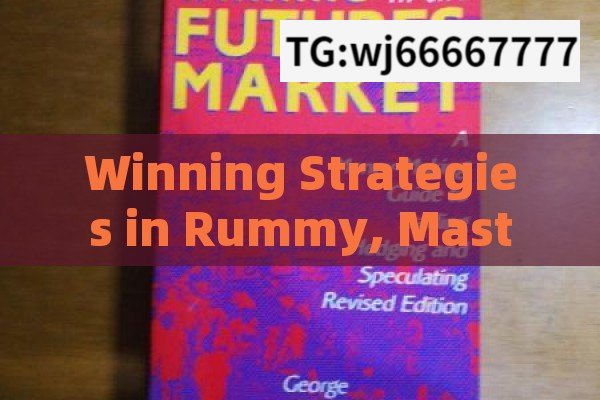 Winning Strategies in Rummy, Mastering Rummy: Winning Strategies Unveiled