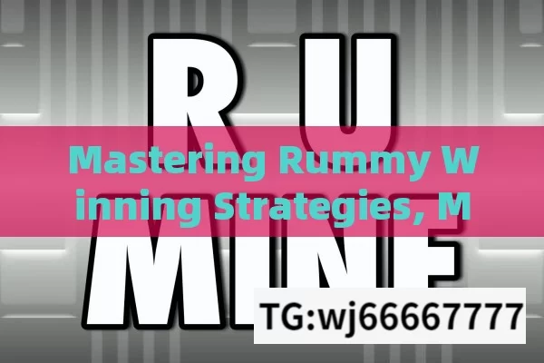 Mastering Rummy Winning Strategies, Mastering Rummy: Winning Strategies Unveiled