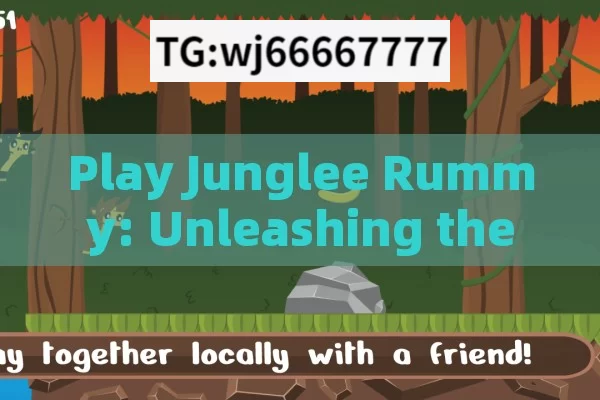 Play Junglee Rummy: Unleashing the Fun, Mastering Junglee Rummy: A Strategic Play