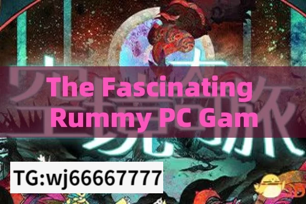 The Fascinating Rummy PC Game, Mastering Rummy: The PC Game Revolution