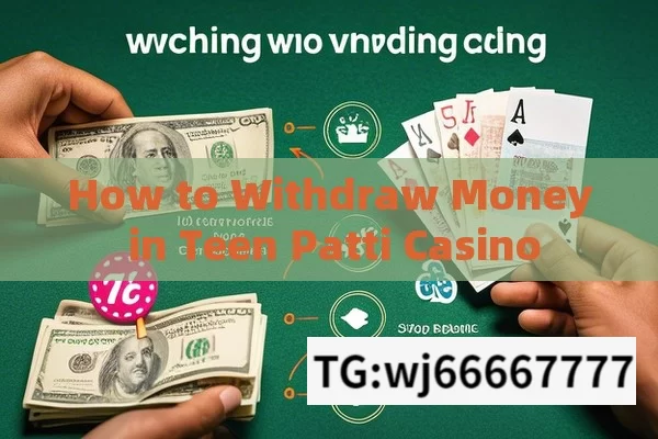 How to Withdraw Money in Teen Patti Casino