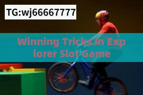 Winning Tricks in Explorer Slot Game