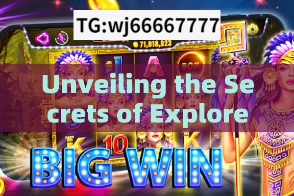 Unveiling the Secrets of Explorer Slot Game Tricks,Master the Explorer Slot Game Trick: Boost Your Wins!