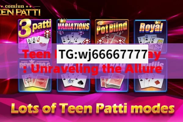 Teen Patti Game Today: Unraveling the Allure in the Modern Era