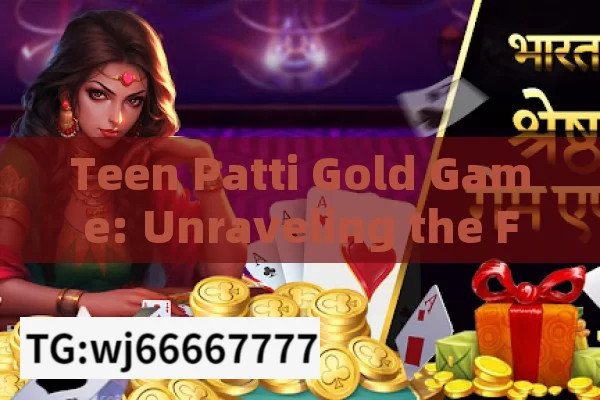 Teen Patti Gold Game: Unraveling the Fascinating World of Indias Favorite Card Game