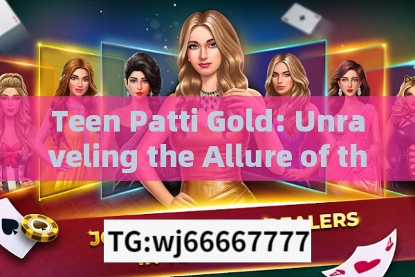 Teen Patti Gold: Unraveling the Allure of the Popular Card Game