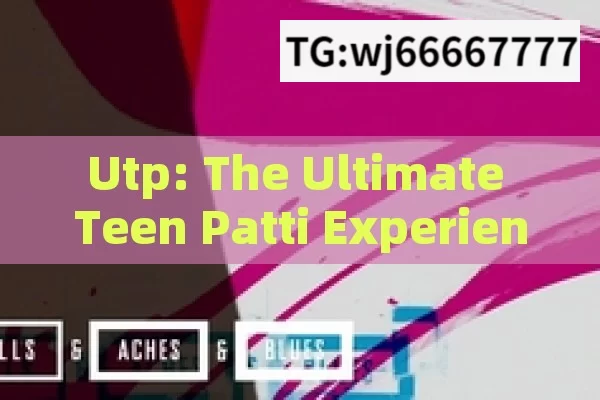 Utp: The Ultimate Teen Patti Experience